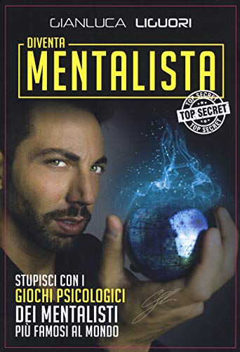 Diventa Mentalista. Stupisci Con I Giochi Psicologici Dei Mentalisti Più Famosi Al Mondo