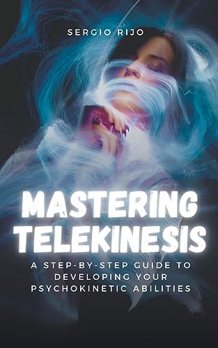 Mastering Telekinesis: A Step-By-Step Guide To Developing Your Psychokinetic Abilities