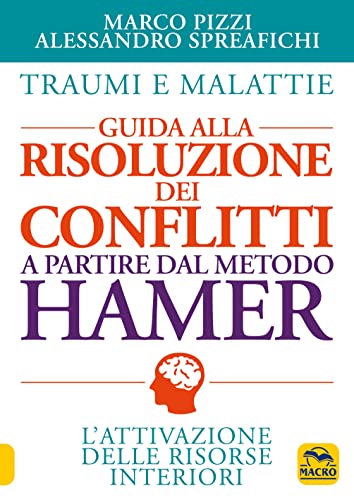 Traumi E Malattie. Guida Alla Risoluzione Dei Conflitti A Partire Dal Metodo Hamer