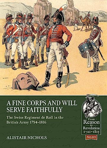 A Fine Corps And Will Serve Faithfully: The Swiss Regiment De Roll In The British Army 1794-1816: 113