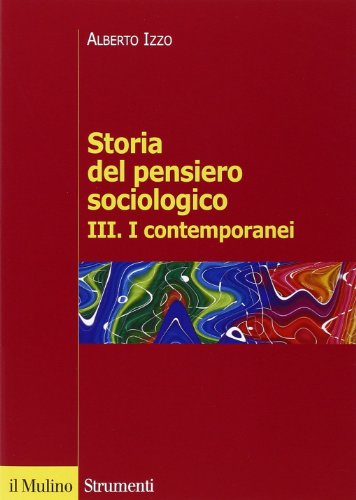 Storia Del Pensiero Sociologico. I Contemporanei (Vol. 3)