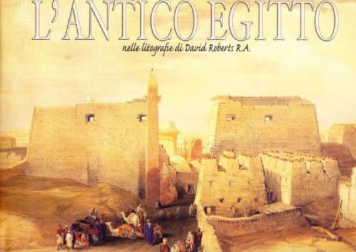 L'Antico Egitto Nelle Litografie Di David Roberts R. A.. Ediz. Illustrata
