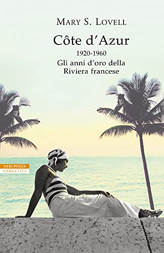 Côte D'Azur. 1920-1960: Gli Anni D’Oro Della Riviera Francese