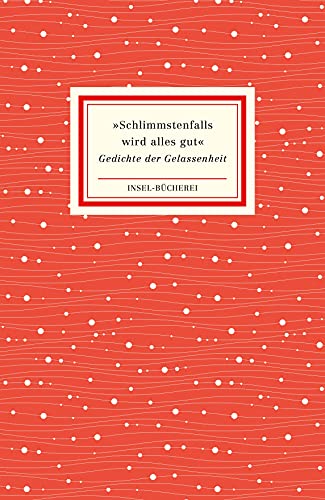»Schlimmstenfalls Wird Alles Gut«: Gedichte Der Gelassenheit: 2510