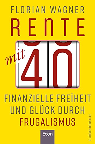 Rente Mit 40: Finanzielle Freiheit Und Glück Durch Frugalismus | Minimalistisch Und Nachhaltig Leben, Clever Investieren Und Mit Aktien Unabhängig Wer