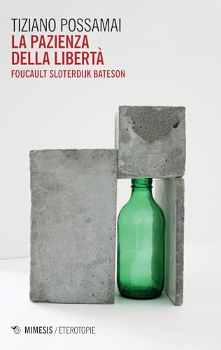 La Pazienza Della Libertà. Foucault, Sloterdijk, Bateson