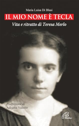 Il Mio Nome È Tecla. Vita E Ritratto Di Teresa Merlo. Ediz. Illustrata