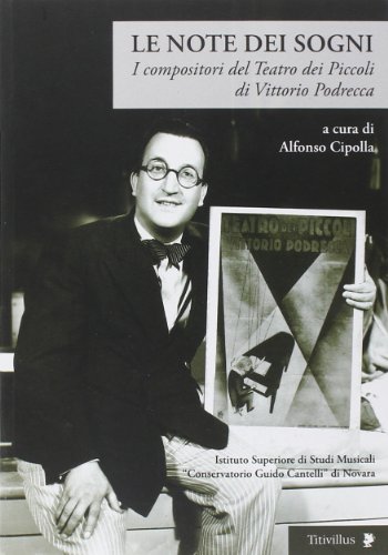 Le Note Dei Sogni. I Compositori Del Teatro Dei Piccoli Di Vittorio Podrecca
