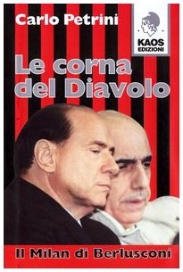 Le Corna Del Diavolo. Il Milan Di Berlusconi