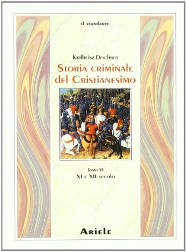 Storia Criminale Del Cristianesimo. Xi E Xii Secolo (Vol. 6)