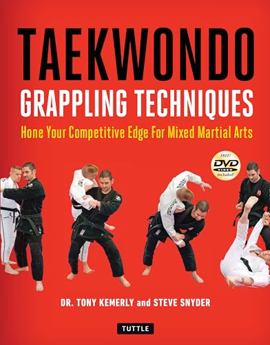 Taekwondo Grappling Techniques: Hone Your Competitive Edge For Mixed Martial Arts: Hone Your Competitive Edge For Mixed Martial Arts (Instructional Vi