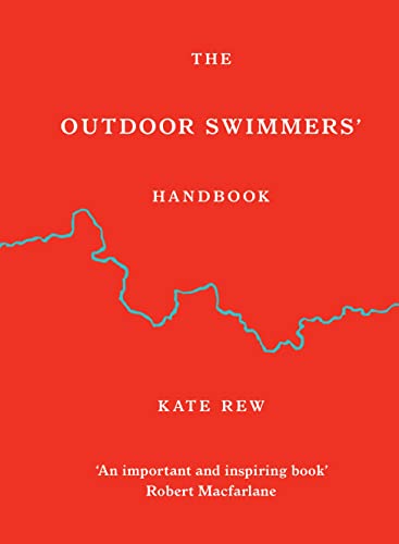 The Outdoor Swimmers' Handbook: Collected Wisdom On The Art, Sport And Science Of Outdoor Swimming