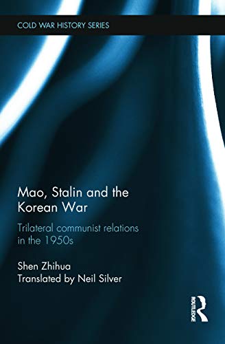 Mao, Stalin And The Korean War: Trilateral Communist Relations In The 1950S