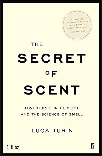 The Secret Of Scent: Adventures In Perfume And The Science Of Smell