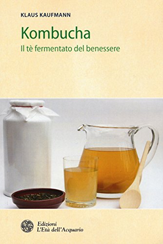 Kombucha. Il Tè Fermentato Del Benessere