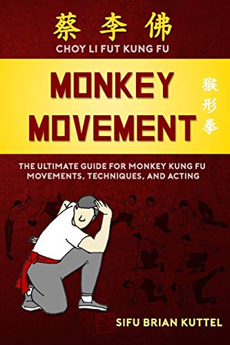 Monkey Movement: The Ultimate Guide For Monkey Kung Fu Movements, Techniques, And Acting