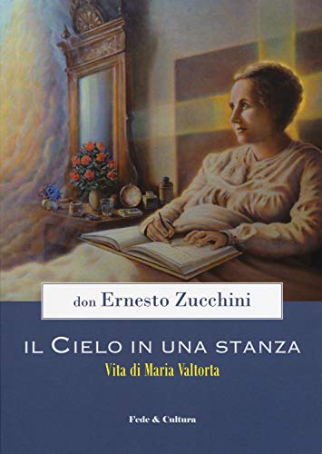Il Cielo In Una Stanza. Vita Di Maria Valtorta