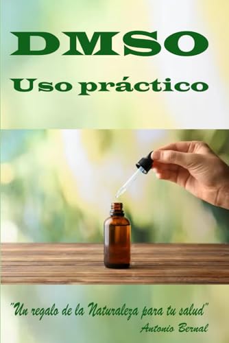 Dmso. Uso Práctico: Libro Dmso, Uso Correcto Del Dmso, Guía Práctica Uso Del Dmso, El Uso Del Dmso, Uso Del Dmso En Combinación Con Otras Sustancias, 