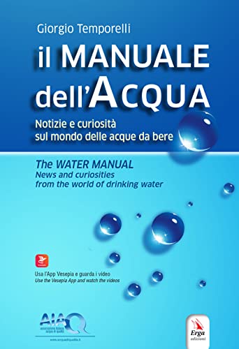 Il Manuale Dell'Acqua. Notizie E Curiosità Sul Mondo Elle Acque Da Bere-The Water Manual. News And Curiosities From The World Of Drinking Water. Ediz.
