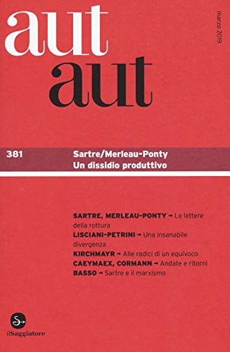 Aut Aut. Sartre/Merleau-Ponty. Un Dissidio Produttivo (Vol. 381)
