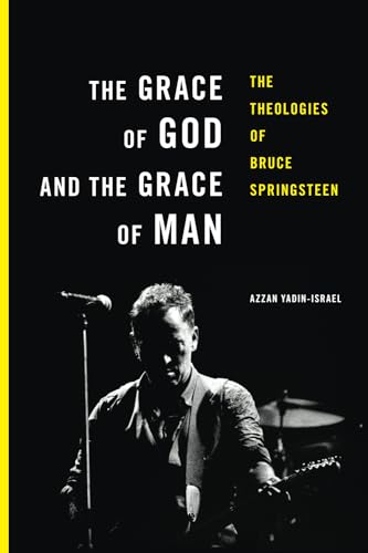 The Grace Of God And The Grace Of Man: The Theologies Of Bruce Springsteen
