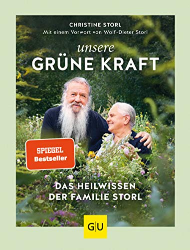 Unsere Grüne Kraft - Das Heilwissen Der Familie Storl: Mit Einem Vorwort Von Wolf-Dieter Storl