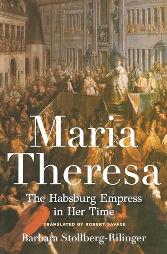 Maria Theresa: The Habsburg Empress In Her Time