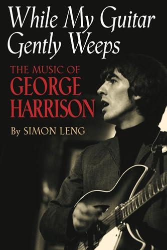 While My Guitar Gently Weeps: The Music Of George Harrison