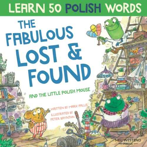 The Fabulous Lost And Found And The Little Polish Mouse: Heartwarming & Fun Bilingual Polish English Book To Learn Polish For Kids ('Story Powered ...