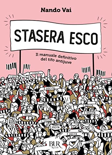 Stasera Esco. Il Manuale Definitivo Del Tifo Antijuve