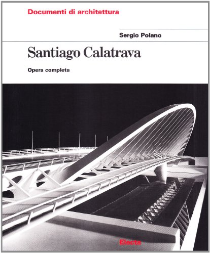 Santiago Calatrava. Opera Completa. Ediz. Illustrata