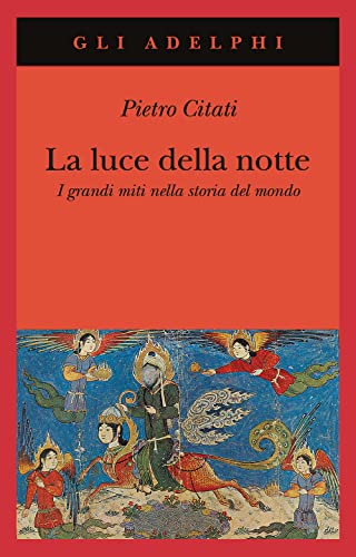 La Luce Della Notte. I Grandi Miti Nella Storia Del Mondo