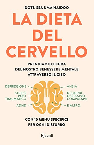 La Dieta Del Cervello. Prendiamoci Cura Del Nostro Benessere Mentale Attraverso Il Cibo