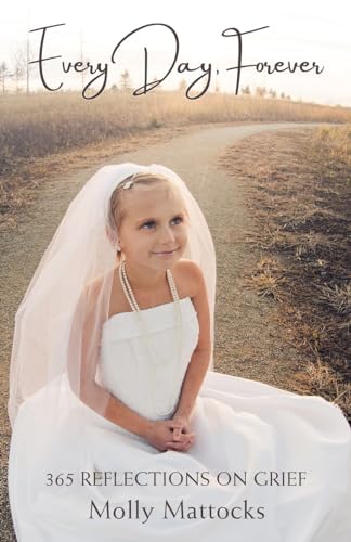 Every Day, Forever: 365 Reflections On Grief