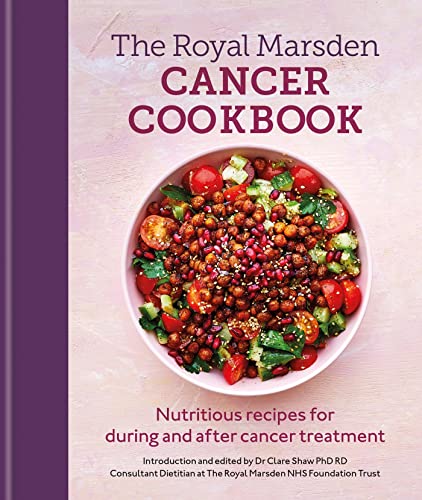 The Royal Marsden Cancer Cookbook: Nutritious Recipes For During And After Cancer Treatment, To Share With Friends And Family