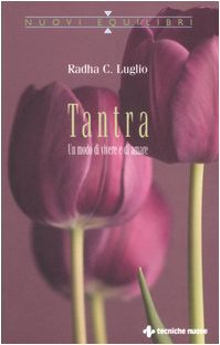 Tantra. Un Modo Di Vivere E Di Amare