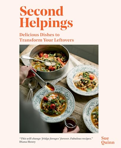 Second Helpings: Delicious Dishes To Transform Your Leftovers