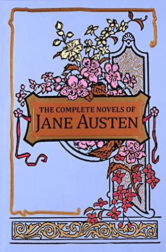 The Complete Novels Of Jane Austen: Sense And Sensibility / Pride And Prejudice / Mansfield Park / Emma / Northanger Abbey / Persuasion