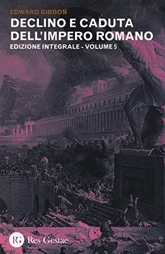 Declino E Caduta Dell'Impero Romano. Ediz. Integrale (Vol. 5)