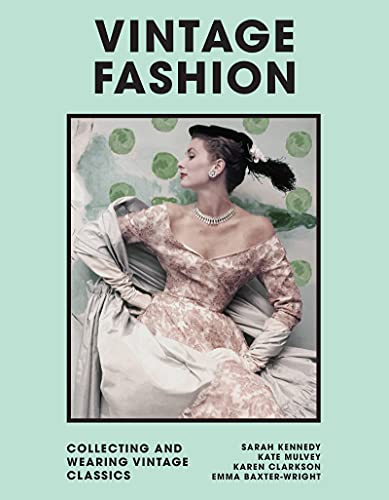 Vintage Fashion: Collecting And Wearing Designer Classics