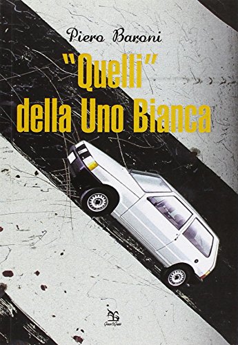 «Quelli» Della Uno Bianca