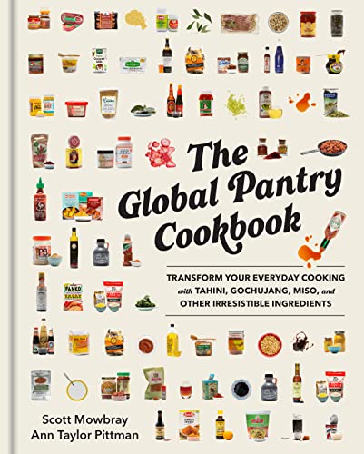 The Global Pantry Cookbook: Transform Your Everyday Cooking With Tahini, Gochujang, Miso, And Other Irresistible Ingredients