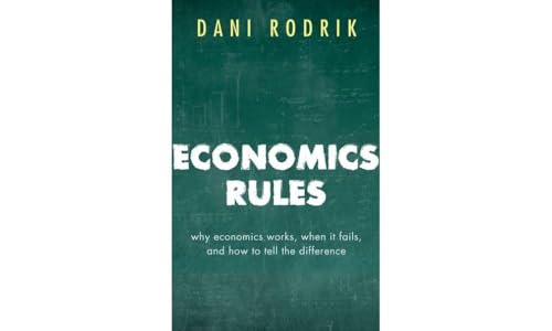 Economics Rules: Why Economics Works, When It Fails, And How To Tell The Difference