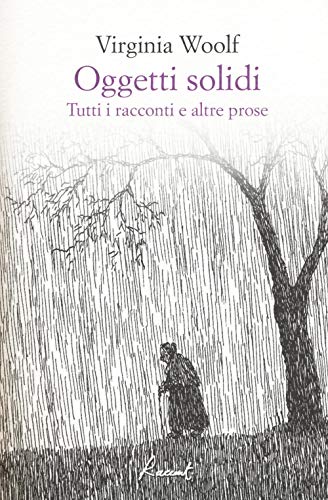 Oggetti Solidi. Tutti I Racconti E Altre Prose