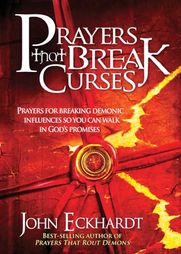Prayers That Break Curses: Prayers For Breaking Demonic Influences So You Can Walk In God'S Promises