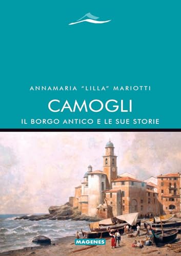 Camogli, Il Borgo Antico E Le Sue Storie
