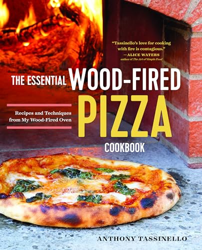 The Essential Wood-Fired Pizza Cookbook: Recipes And Techniques From My Wood-Fired Oven