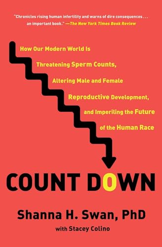 Count Down: How Our Modern World Is Threatening Sperm Counts, Altering Male And Female Reproductive Development, And Imperiling The Future Of The Huma