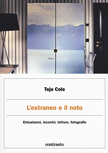 L'Estraneo E Il Noto. Entusiasmi, Incontri, Letture, Fotografie