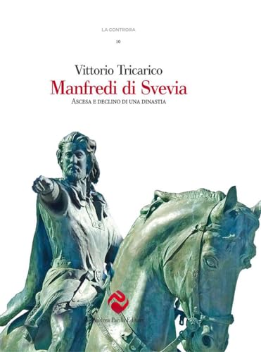 Manfredi Di Svevia. Ascesa E Declino Di Una Dinastia